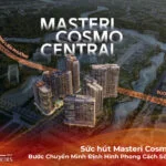 Sức hút Masteri Cosmo Central: Bước Chuyển Mình Định Hình Phong Cách Sống Dẫn Đầu