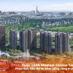 Toàn cảnh Masteri Cosmo Central 2026 – Phân tích tiến độ và tiềm năng tăng trưởng vượt trội