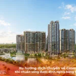 Xu hướng dịch chuyển về Cosmo Central: Khi chuẩn sống được định nghĩa bằng trải nghiệm