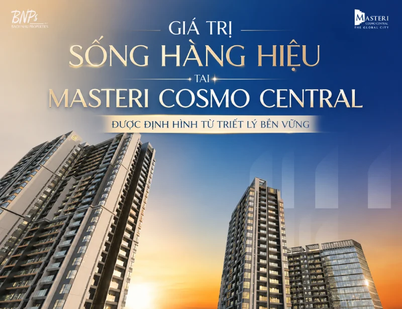 Giá Trị Sống Hàng Hiệu Tại Masteri Cosmo Central Được Định Hình Từ Triết Lý Bền Vững