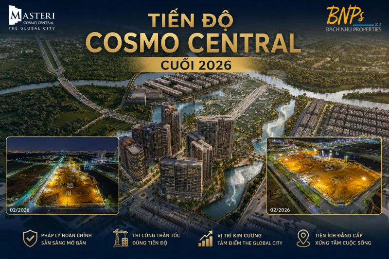 Tiến độ Cosmo Central cuối 2026 - Bách Như Properties - BNPs