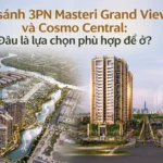 So sánh 3PN Masteri Grand View và Cosmo Central: Đâu là lựa chọn phù hợp để ở? - Bách Như Properties - BNP's